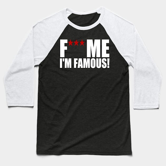 Fuck me I am famous Baseball T-Shirt by ramonagbrl